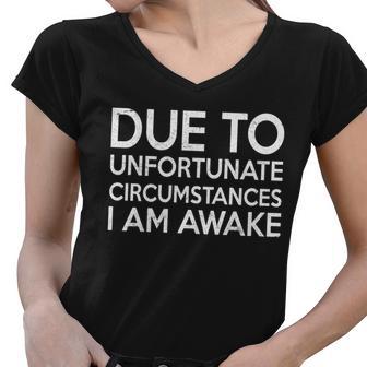 Due To Unfortunate Circumstances I Am Awake Tshirt Women V-Neck T-Shirt - Monsterry AU