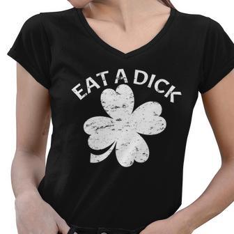 Eat A Dick Shamrock Funny St Patricks Day Tshirt Women V-Neck T-Shirt - Monsterry UK