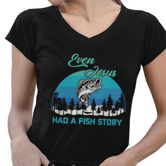 Even Jesus Had A Fish Story Christian Faith Funny Fishing Believer Fishing Lover Women V-Neck T-Shirt - Monsterry DE