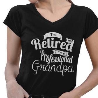 Fathers Day Funny Gift Im Not Retired Im A Professional Grandpa Gift Women V-Neck T-Shirt - Monsterry CA