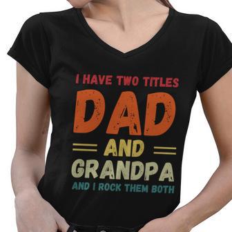 Fathers Day Gift Grandkids I Have Two Titles Dad And Grandpa Gift Women V-Neck T-Shirt - Monsterry DE