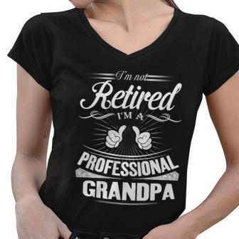 Fathers Day Gift Im Not Retired Im A Professional Grandpa Gift Women V-Neck T-Shirt - Monsterry