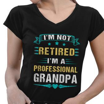 Fathers Day Im Not Retired Im A Professional Grandpa Gift Women V-Neck T-Shirt - Monsterry DE