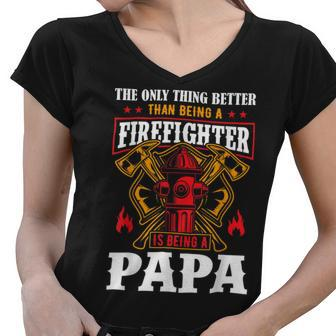 Firefighter The Only Thing Better Than Being A Firefighter Being A Papa Women V-Neck T-Shirt - Seseable