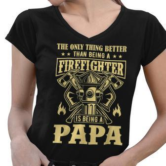 Firefighter The Only Thing Better Than Being A Firefighter Being A Papa_ Women V-Neck T-Shirt - Seseable