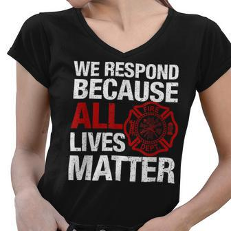 Firefighter We Respond Because All Lives Firefighter Fathers Day Women V-Neck T-Shirt - Seseable