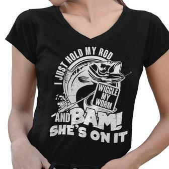 Fishing I Just Hold My Rod And Wiggle My Worm Tshirt Women V-Neck T-Shirt - Monsterry AU