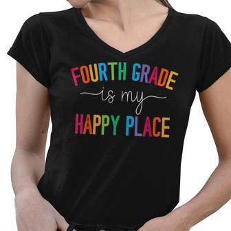 Fourth Grade Is My Happy Place 4Th Grade Teacher Team Women V-Neck T-Shirt - Seseable
