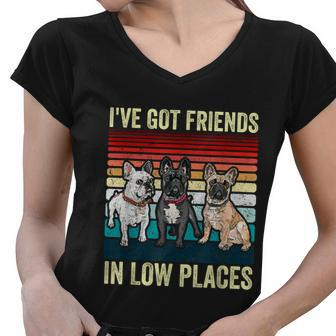 French Bulldog Dog Ive Got Friends In Low Places Funny Dog Women V-Neck T-Shirt - Monsterry CA