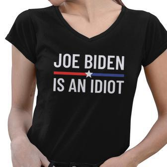 Funny Anti Joe Biden Is An Idiot Pro America Political Tshirt Women V-Neck T-Shirt - Monsterry AU