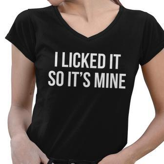 Funny - I Licked It So Its Mine Tshirt Women V-Neck T-Shirt - Monsterry CA