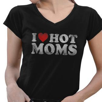 Funny I Love Hot Moms Distressed Retro Vintage Funny Valentines Gift Tshirt Women V-Neck T-Shirt - Monsterry CA