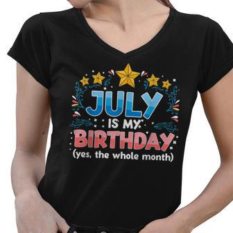 Funny July Is My Birthday Yes The Whole Month Birthday Women V-Neck T-Shirt - Seseable
