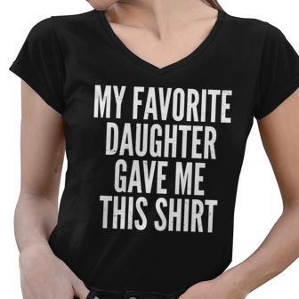 Funny My Favorite Daughter Gave Me This Shirt Tshirt Women V-Neck T-Shirt - Monsterry