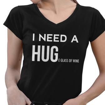 Funny Wine Ing Meaningful Gift I Need A Huge Glass Of Wine Gift Women V-Neck T-Shirt - Monsterry DE