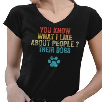 Funny You Know What I Like About People Their Dogs Dog Lover Women V-Neck T-Shirt - Thegiftio UK
