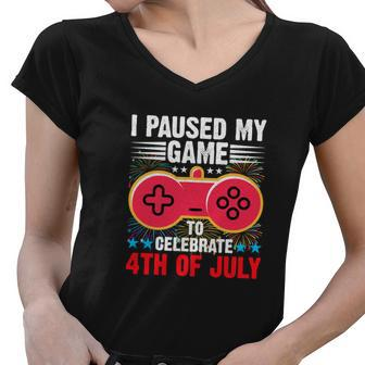 Gamer Funny I Paused My Game To Celebrate 4Th Of July Women V-Neck T-Shirt - Monsterry AU