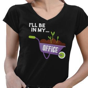 Gardening I_Ll Be In My Office Plant Tree Custom Women V-Neck T-Shirt - Seseable