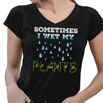 Gardening Sometimes I Wet My Plants Idea Custom Women V-Neck T-Shirt - Seseable