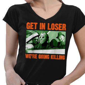 Get In Loser We’Re Going Killing Horror Characters Halloween Women V-Neck T-Shirt - Thegiftio UK