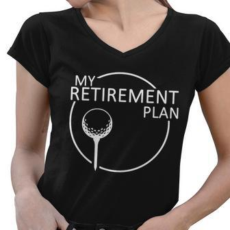 Golf Retirement Plan Funny Women V-Neck T-Shirt - Monsterry