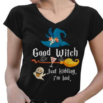 Good Witch Just Kidding Im Bad Too Bad Witch Halloween Women V-Neck T-Shirt - Seseable