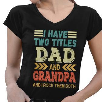 Grandpa Fathers Day Quote I Have Two Titles Dad And Grandpa Cute Gift Women V-Neck T-Shirt - Monsterry