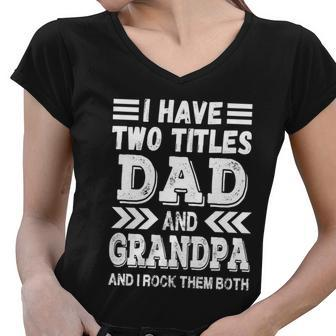 Grandpa Fathers Day Quote I Have Two Titles Dad And Grandpa Gift Women V-Neck T-Shirt - Monsterry