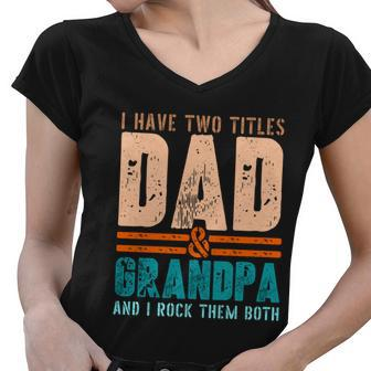 Grandpa Gift Fathers Day I Have Two Titles Dad And Grandpa Gift Women V-Neck T-Shirt - Monsterry DE