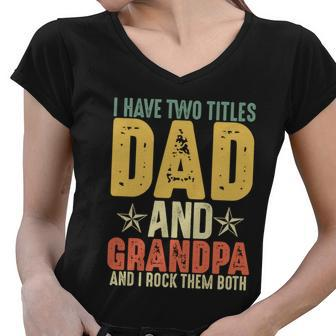 Grandparents Day Funny Gift I Have Two Titles Dad And Grandpa Gift Women V-Neck T-Shirt - Monsterry