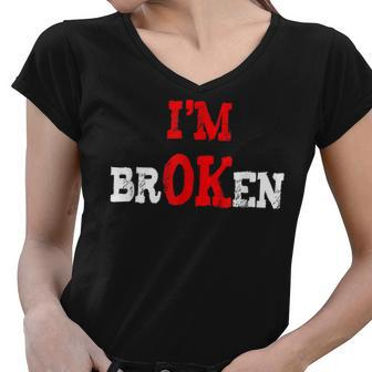 Grief Keepsake Im Ok Invisible Illness Im Broken Women V-Neck T-Shirt - Seseable