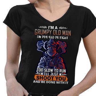 Grumpy Old Man Too Old To Fight Run Ill Just Shoot You Tshirt Women V-Neck T-Shirt - Monsterry UK