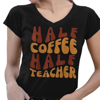 Half Coffee Half Teacher Funny Teacher Inspirational Retro V3 Women V-Neck T-Shirt - Seseable