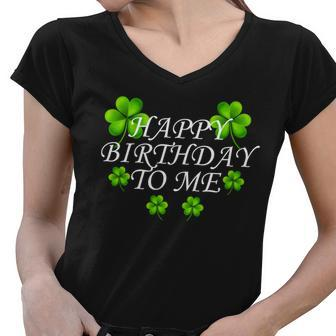 Happy Birthday To Me St Patricks Day Tshirt Women V-Neck T-Shirt - Monsterry AU