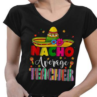Happy Cinco De Mayo Mexican Sombrero Nacho Average Teacher Women V-Neck T-Shirt - Thegiftio UK
