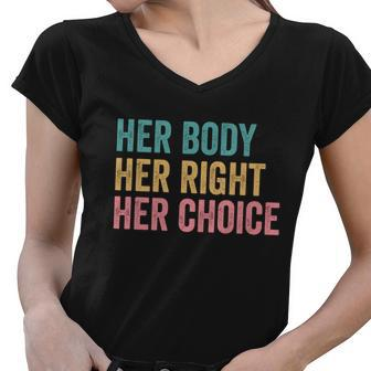 Her Body Her Right Her Choice Pro Choice Reproductive Rights Gift Women V-Neck T-Shirt - Monsterry DE