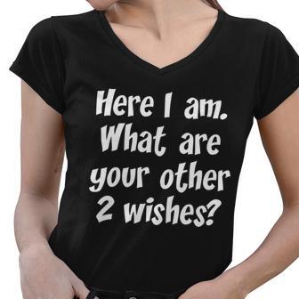 Here I Am What Are Your Other Two Wishes V2 Women V-Neck T-Shirt - Monsterry AU