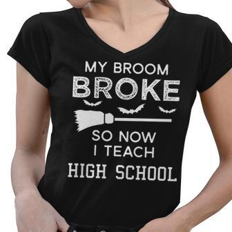 High School Teacher Halloween My Broom Broke Women V-Neck T-Shirt - Thegiftio UK