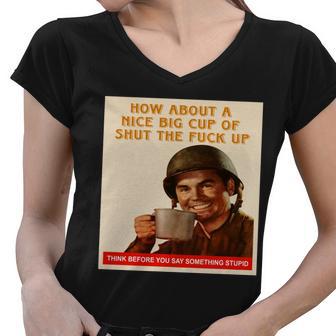 How About A Nice Big Cup Of Shut The Fuck Up Tshirt Women V-Neck T-Shirt - Monsterry AU