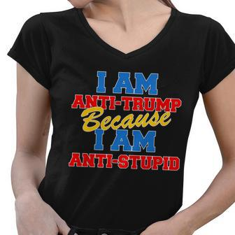 I Am Anti Trump Because I Am Anti Stupid Not My President Tshirt Women V-Neck T-Shirt - Monsterry