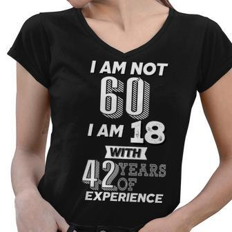 I Am Not 60 I Am 18 With 42 Years Of Experience 60Th Birthday Tshirt Women V-Neck T-Shirt - Monsterry DE