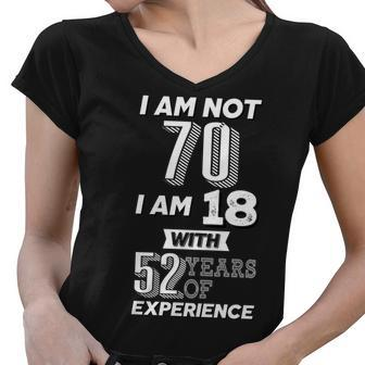 I Am Not 70 I Am 18 With 52 Years Of Experience 70Th Birthday Tshirt Women V-Neck T-Shirt - Monsterry DE
