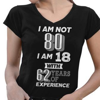 I Am Not 80 I Am 18 With 62 Years Of Experience 80Th Birthday Women V-Neck T-Shirt - Monsterry DE