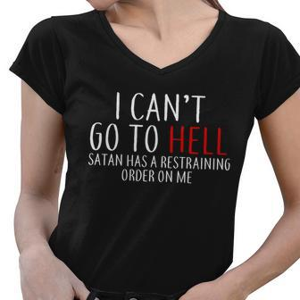 I Cant Go To Hell Satan Has A Restraining Order On Me Women V-Neck T-Shirt - Monsterry AU