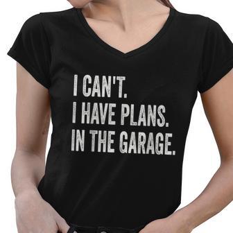 I Cant I Have Plans In The Garage Car Mechanic Design Print Tshirt Women V-Neck T-Shirt - Monsterry