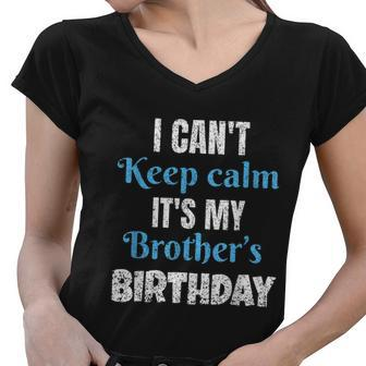 I Cant Keep Calm Its My Brothers Birthday Graphic Design Printed Casual Daily Basic Women V-Neck T-Shirt - Thegiftio UK