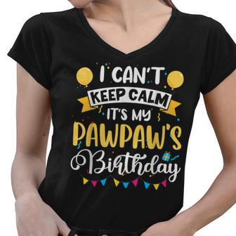I Cant Keep Calm Its My Pawpaw Birthday Women V-Neck T-Shirt - Thegiftio UK