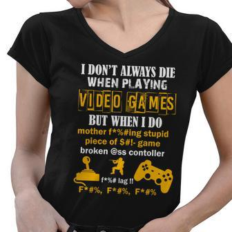 I Dont Always Die Gamer Funny Tshirt Women V-Neck T-Shirt - Monsterry