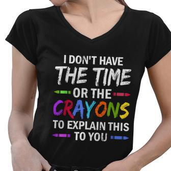 I Dont Have The Time Or The Crayons To Explain This To You V2 Women V-Neck T-Shirt - Thegiftio UK