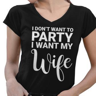 I Dont Want To Party I Want My Wife Funny Women V-Neck T-Shirt - Monsterry